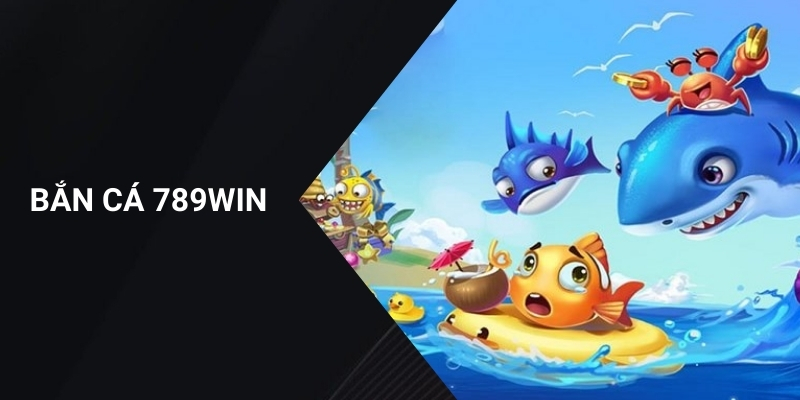 Bắn cá 789WIN